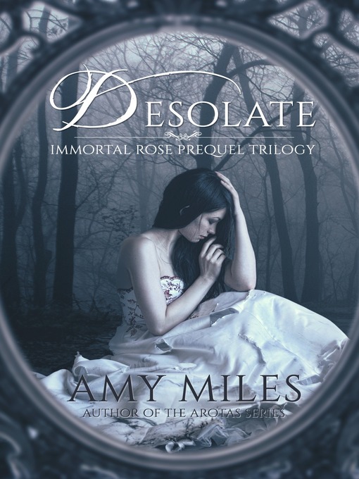 Title details for Desolate, Book I of the Immortal Rose Trilogy by Amy Miles - Available